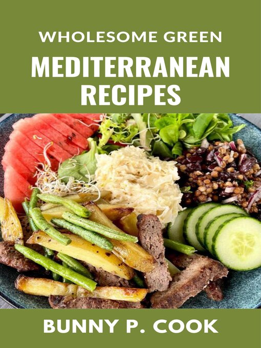 Title details for Wholesome Green Mediterranean Recipes by BUNNY P. COOK - Available